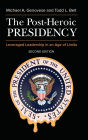 The Post-Heroic Presidency: Leveraged Leadership in an Age of Limits, 2nd Edition