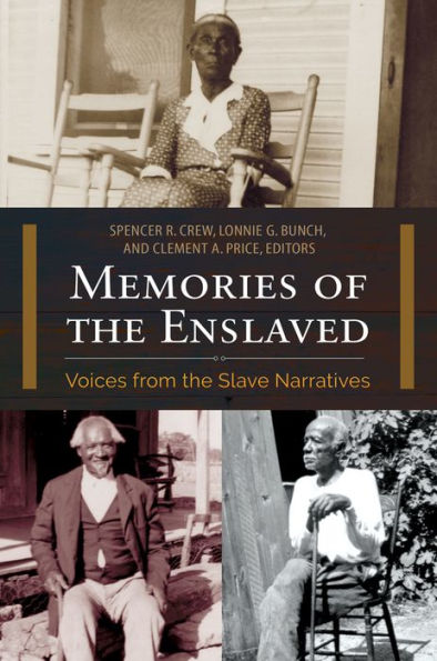 Memories of the Enslaved: Voices from the Slave Narratives: Voices from the Slave Narratives