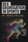 Sex Segregation in Sports: Why Separate Is Not Equal: Why Separate Is Not Equal