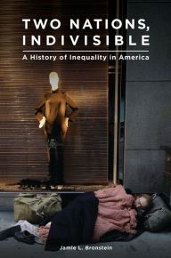 Title: Two Nations, Indivisible: A History of Inequality in America, Author: Jamie L. Bronstein