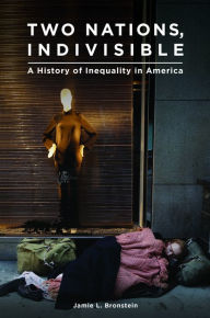 Title: Two Nations, Indivisible: A History of Inequality in America, Author: Jamie L. Bronstein