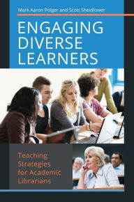 Title: Engaging Diverse Learners: Teaching Strategies for Academic Librarians, Author: Mark Aaron Polger