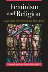 Title: Feminism and Religion: How Faiths View Women and Their Rights, Author: Michele A. Paludi