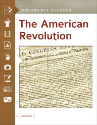 Title: The American Revolution: Documents Decoded, Author: Neil Gould