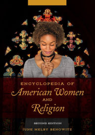 Title: Encyclopedia of American Women and Religion, 2nd Edition [2 volumes], Author: June Melby Benowitz