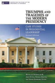 Title: Triumphs and Tragedies of the Modern Presidency: Case Studies in Presidential Leadership / Edition 2, Author: Maxmillian Angerholzer III