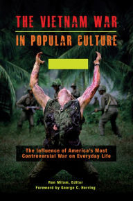 Title: The Vietnam War in Popular Culture: The Influence of America's Most Controversial War on Everyday Life [2 volumes]: The Influence of America's Most Controversial War on Everyday Life, Author: Ron Milam