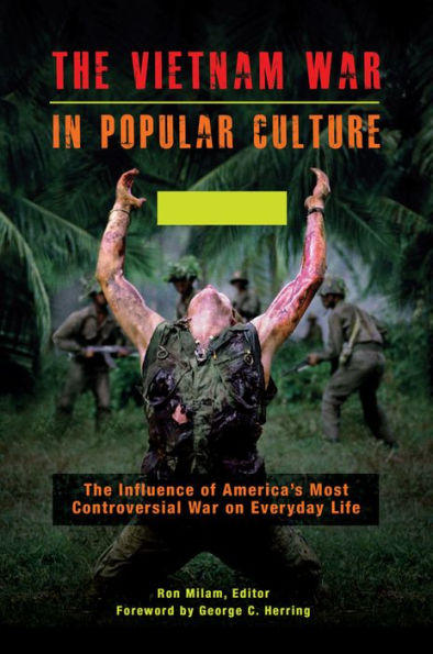 The Vietnam War in Popular Culture: The Influence of America's Most Controversial War on Everyday Life [2 volumes]: The Influence of America's Most Controversial War on Everyday Life