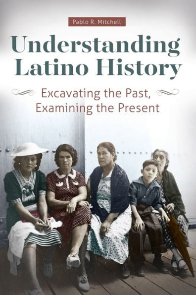 Understanding Latino History: Excavating the Past, Examining the Present / Edition 1