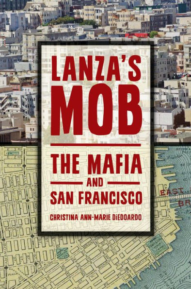 Lanza's Mob: The Mafia and San Francisco