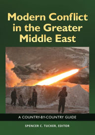Title: Modern Conflict in the Greater Middle East: A Country-by-Country Guide, Author: Spencer C. Tucker