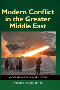 Title: Modern Conflict in the Greater Middle East: A Country-by-Country Guide, Author: Spencer C. Tucker