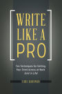 Write Like a Pro: Ten Techniques for Getting Your Point Across at Work (and in Life): Ten Techniques for Getting Your Point Across at Work (and in Life)