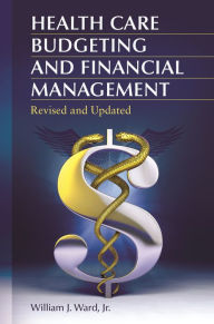 Title: Health Care Budgeting and Financial Management / Edition 2, Author: William J. Ward Jr.