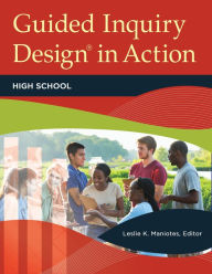 Title: Guided Inquiry Design® in Action: High School, Author: Leslie K. Maniotes