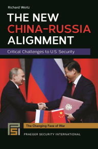 Title: The New China-Russia Alignment: Critical Challenges to U.S. Security, Author: Richard Weitz