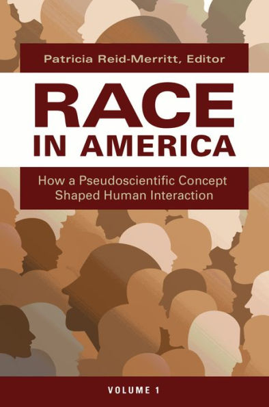 Race in America: How a Pseudoscientific Concept Shaped Human Interaction [2 volumes]