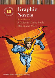 Title: Graphic Novels: A Guide to Comic Books, Manga, and More, 2nd Edition, Author: Michael Pawuk