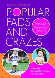 Title: Popular Fads and Crazes Through American History [2 volumes], Author: Nancy Hendricks