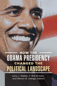 Title: How the Obama Presidency Changed the Political Landscape, Author: Larry J. Walker