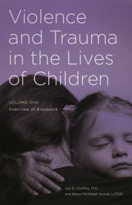 Title: Violence and Trauma in the Lives of Children: [2 volumes], Author: Joy D. Osofsky