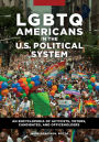 LGBTQ Americans in the U.S. Political System: An Encyclopedia of Activists, Voters, Candidates, and Officeholders [2 volumes]