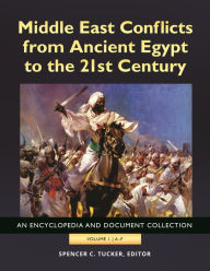Title: Middle East Conflicts from Ancient Egypt to the 21st Century: An Encyclopedia and Document Collection [4 volumes], Author: Spencer C. Tucker