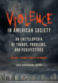 Title: Violence in American Society: An Encyclopedia of Trends, Problems, and Perspectives [2 volumes], Author: Chris Richardson