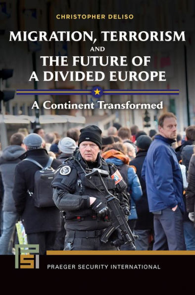 Migration, Terrorism, and the Future of a Divided Europe: A Continent Transformed