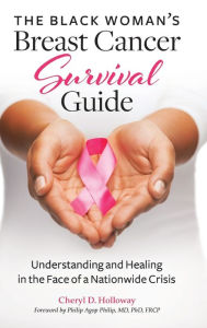 Title: The Black Woman's Breast Cancer Survival Guide: Understanding and Healing in the Face of a Nationwide Crisis, Author: Cheryl D. Holloway