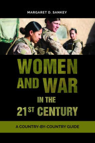 Title: Women and War in the 21st Century: A Country-by-Country Guide, Author: Margaret D. Sankey