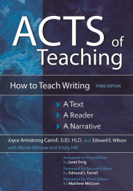 Title: Acts of Teaching: How to Teach Writing: A Text, A Reader, A Narrative, Author: Joyce Armstrong Carroll