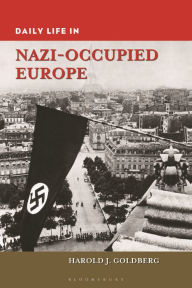 Title: Daily Life in Nazi-Occupied Europe, Author: Harold J. Goldberg