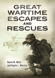 Title: Great Wartime Escapes and Rescues, Author: David W. Mills