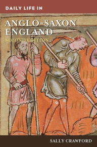 Title: Daily Life in Anglo-Saxon England, Author: Sally Crawford