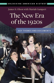 Title: The New Era of the 1920s: Key Themes and Documents, Author: James S. Olson
