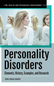 Title: Personality Disorders: Elements, History, Examples, and Research, Author: Vera Sonja Maass