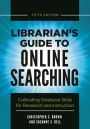 Librarian's Guide to Online Searching: Cultivating Database Skills for Research and Instruction, 5th Edition / Edition 5