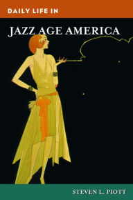 Title: Daily Life in Jazz Age America, Author: Steven L. Piott