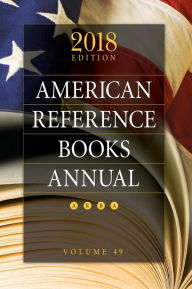Title: American Reference Books Annual: 2018 Edition, Volume 49, Author: Juneal M. Chenoweth