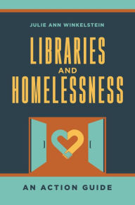 Title: Libraries and Homelessness: An Action Guide, Author: Julie Ann Winkelstein