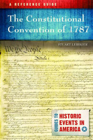 Title: The Constitutional Convention of 1787: A Reference Guide, Author: Stuart Leibiger