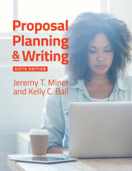 Title: Proposal Planning & Writing / Edition 6, Author: Jeremy T. Miner