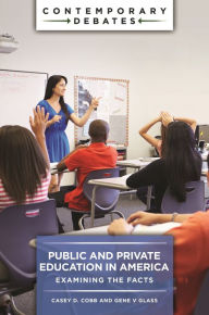 Title: Public and Private Education in America: Examining the Facts, Author: Casey D. Cobb