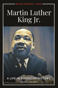 Title: Martin Luther King Jr.: A Life in American History, Author: Jamie J. Wilson
