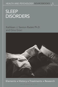 Title: Sleep Disorders: Elements, History, Treatments, and Research, Author: Kathleen J. Sexton-Radek Ph.D.