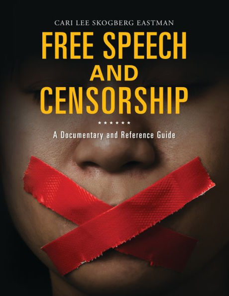 Free Speech and Censorship: A Documentary and Reference Guide