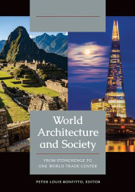 Title: World Architecture and Society: From Stonehenge to One World Trade Center [2 volumes], Author: Peter Louis Bonfitto