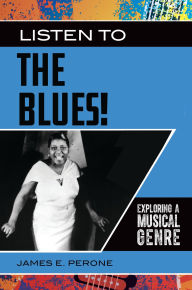 Title: Listen to the Blues!: Exploring a Musical Genre, Author: James E. Perone