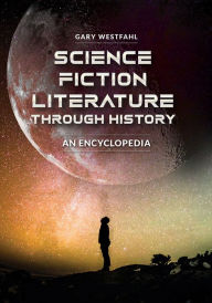 Title: Science Fiction Literature through History: An Encyclopedia [2 volumes], Author: Gary Westfahl